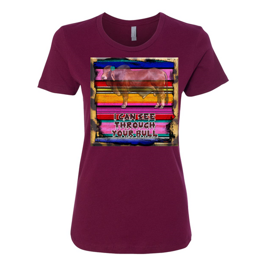 Cowgirl Roots™ I Can See Through Your Bull Boyfriend T Shirts