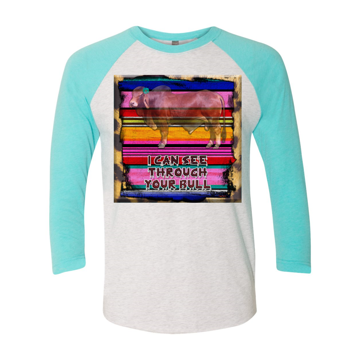 Cowgirl Roots™ I Can See Through Your Bull  3 4 Sleeve T Shirt