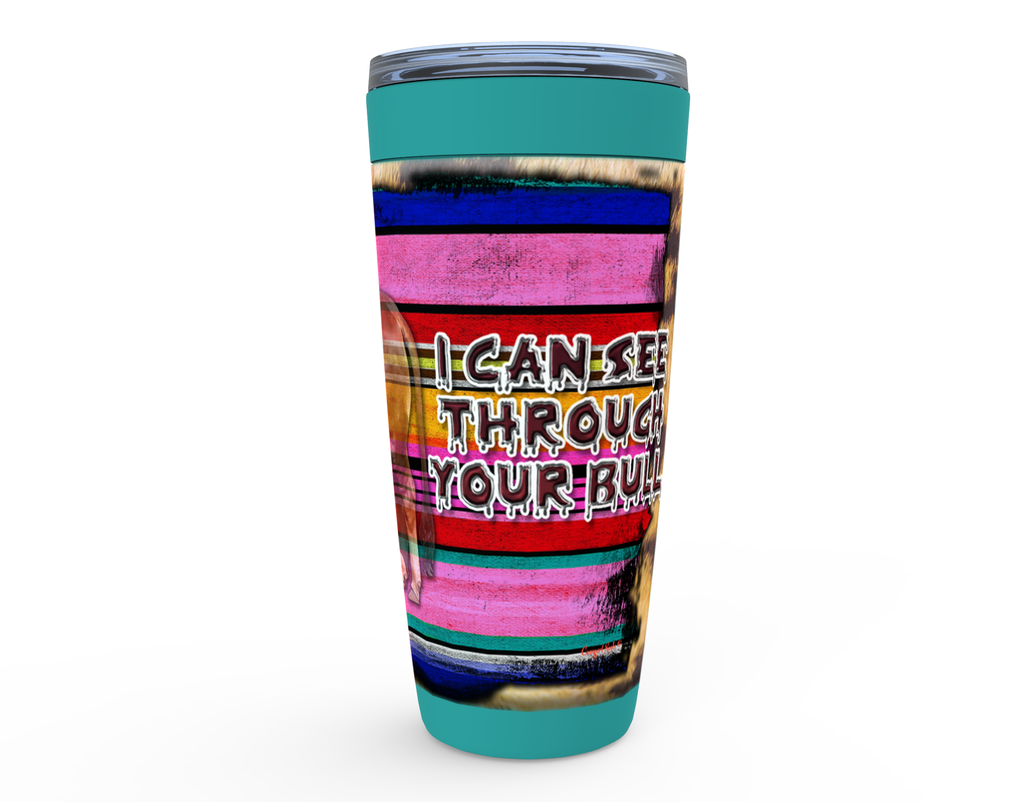 Cowgirl Roots™ Tumbler 20oz I Can See Through Your Bull Stainless Steel Insulated Hot and Cold Mug