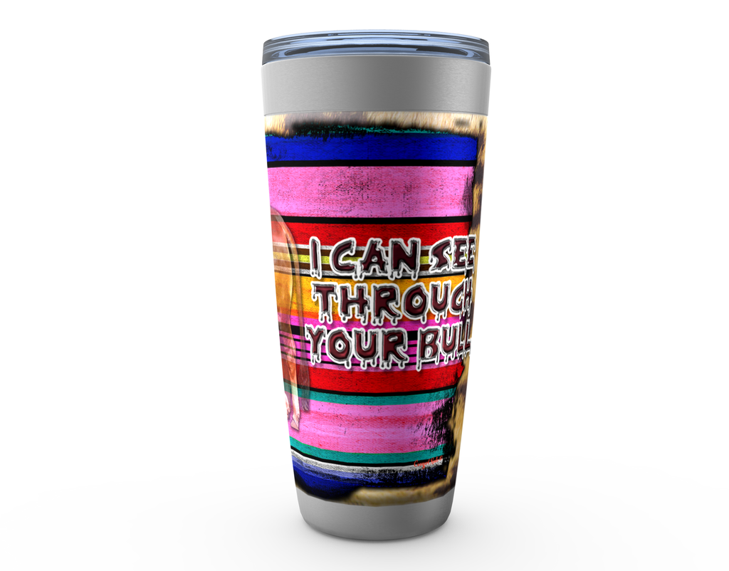 Cowgirl Roots™ Tumbler 20oz I Can See Through Your Bull Stainless Steel Insulated Hot and Cold Mug